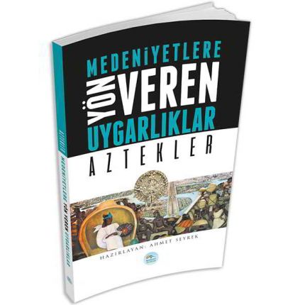 Aztekler - Medeniyete Yön Veren Uygarlıklar - Maviçatı Yayınları