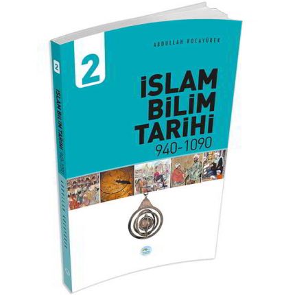 İslam Bilim Tarihi 2 (940-1090) Abdullah Kocayürek - Maviçatı Yayınları