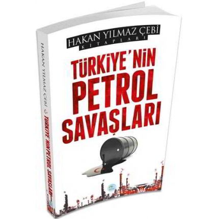 Türkiye nin Petrol Savaşları - Hakan Yılmaz Çebi