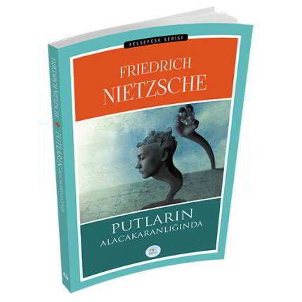 Putların Alacakaranlığında - Friedrich Wilhelm Nietzsche - Maviçatı Yayınları