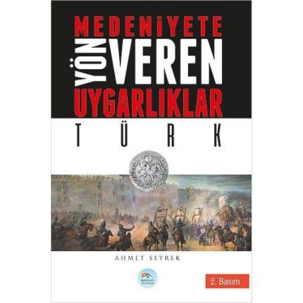 Türk - Medeniyete Yön Veren Uygarlıklar - Maviçatı Yayınları