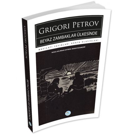 Beyaz Zambaklar Ülkesinde - Grigori Petrov - Maviçatı (Dünya Klasikleri)